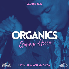 Organics 43 - Garage House Special 26/06/2025 - Ultimate Dance Radio