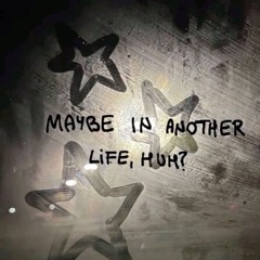 Maybe In Another Life