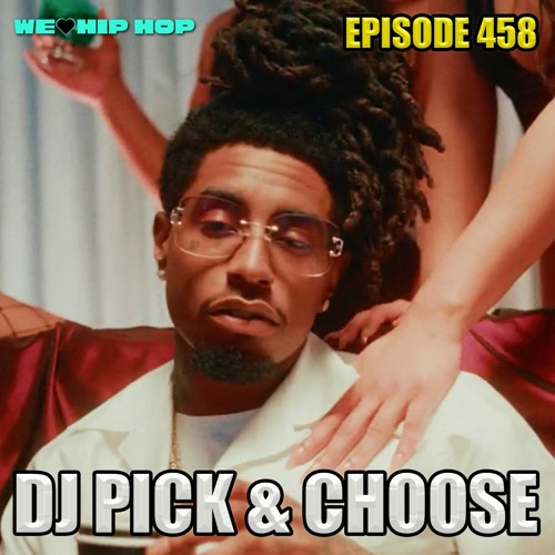 Episode 458 | DJ Pick & Choose | We Love Hip Hop Podcast