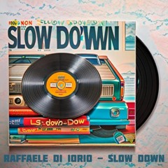 SLOW DOWN - RAFFAELE DI IORIO