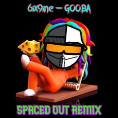 6ix9ine - GOOBA (SPACED OUT Remix)