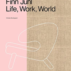 VIEW EPUB 💘 Finn Juhl: Life, Work, World by  Christian Bundegaard [KINDLE PDF EBOOK
