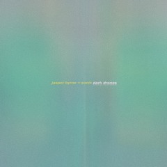 Jasper Byrne + Sonic - Dark Drones