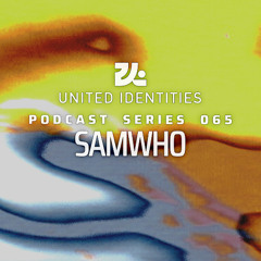 samwho - United Identities Podcast 065