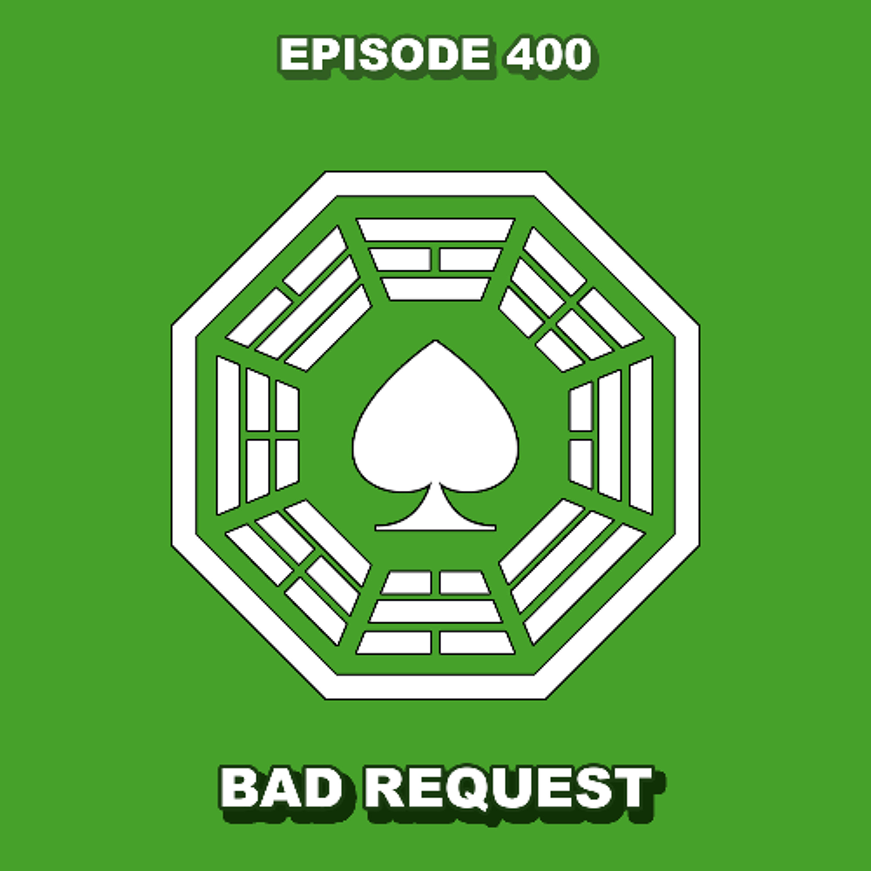 Episode 400 -Bad Request