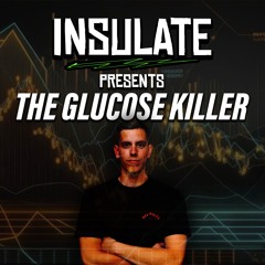 INSULATE PRESENTS: THE GLUCOSE KILLER