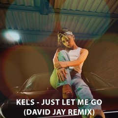 KELS - Just Let Me Go (David Jay Remix)
