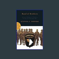 EBOOK #pdf ✨ Band of Brothers: E Company, 506th Regiment, 101st Airborne from Normandy to Hitler's