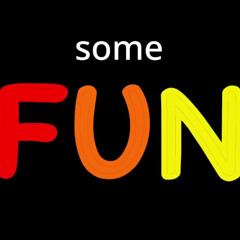 Have some fun sometimes