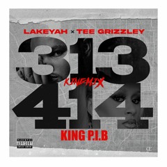 LAKEYAH FT. TEE GRIZZLEY & KING P.I.B - 313 414 516 #KINGMIX