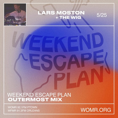 Weekend Escape Plan 40 w/ Lars Moston x WOMR