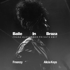 Freenzy x Alicia Keys - Baile In Braza (Franz Alexander Private Edit)