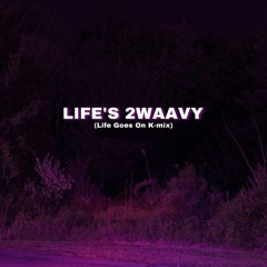 Life is 2waavy (Life Goes on Remix) ft. Lucky3Rd
