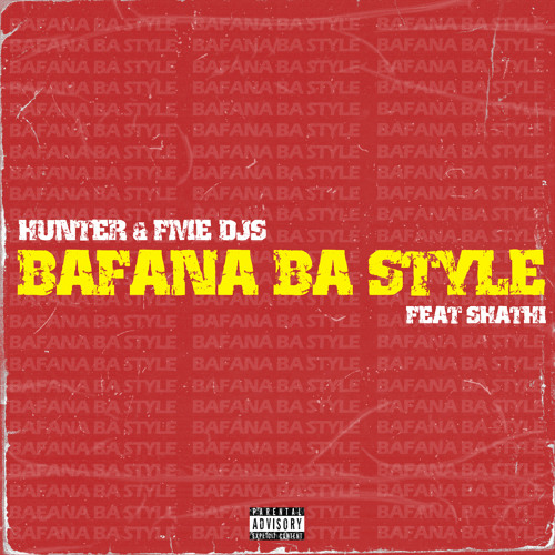 Hunter & FME DJs - Bafana Ba Style (feat. Shathi)