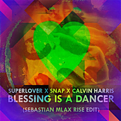 Superlover x Snap x Calvin Harris - Blessing Is A Dancer (Sebastian Mlax Rise Edit)