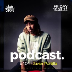 Club Mood Vibes Podcast #404 ─ Javier Portilla