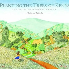 GET [EBOOK EPUB KINDLE PDF] Planting the Trees of Kenya: The Story of Wangari Maathai (Frances Foste