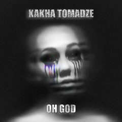 Kakha Tomadze - Oh God