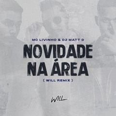 Novidade Na Area - MC Livinho, DJ Matt D (WILL Remix)