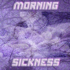 MORNING SICKNESS