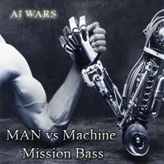 Man Vs. Machine [ AI WARS ] - MISSION BASS