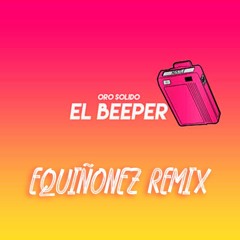 Oro Solido - El Beeper (EQuiñonez Remix)