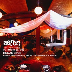 ASFON#2 adam (Live) @ Renae 31.08 Astral Industries x Sferic x resonance x ASFON