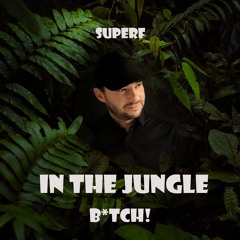 superf IN-THE-JUNGLE-BITCH ep1