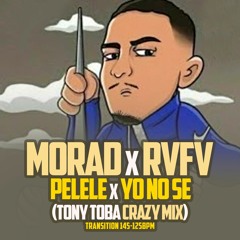 145 - 125 - MORAD X RVFV - PELELE X YO NO SE (TONY TOBA CRAZY MIX)