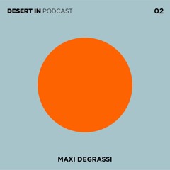 Maxi Degrassi - Desert In Podcast 02