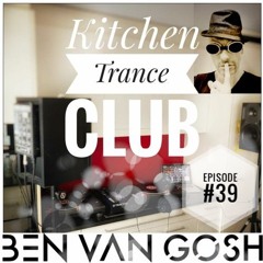 Kitchen Trance Club Episode #39 by Ben van Gosh