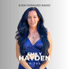 EFR 794: Roadblocks Keeping You From Your Biggest Breakthrough, Healthy Habits That Actually Keep You From Higher Awareness, and How to Be More Creative with Emily Hayden