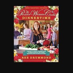 [READ] 💖 The Pioneer Woman Cooks: Dinnertime - Comfort Classics, Freezer Food, 16-minute Meals, an