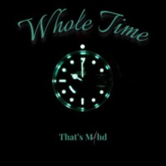 Whole Time