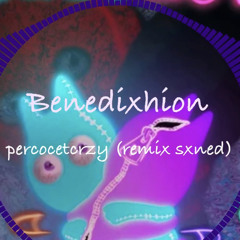 Benedixhion - percocetcrzy (remix sxned)