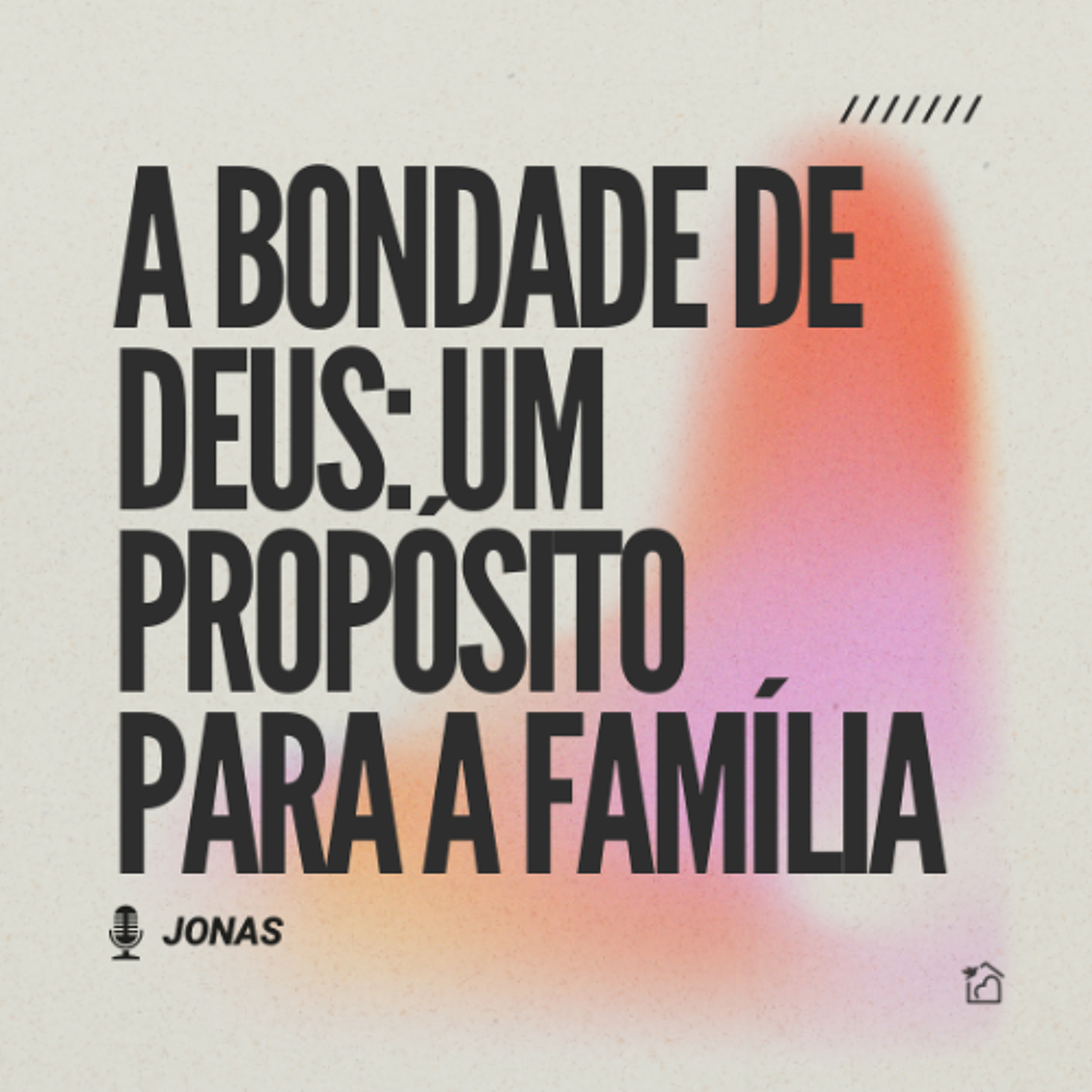 A bondade de Deus: Um propósito para a Família - Jonas 18/05/2025 episode artwork
