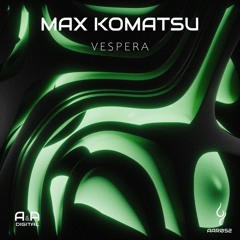 MAX KOMATSU - VESPERA (ORIGINAL MIX) // OUT NOW! (A & A BLACK)