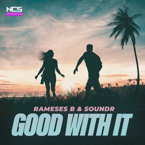 Rameses B & SOUNDR - Good With It [NCS Release]