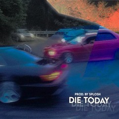 die today | splosh