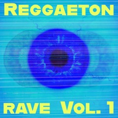 REGGAETON RAVE (VOL. 1) [Reggaeton/Latin EDM mix]