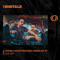 DIGITALK | Looney Moon Records Series EP. 91 | 11/07/2023