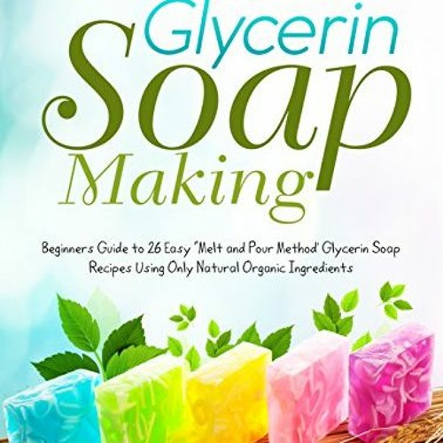 Stream [PDF] ️ Read Glycerin Soap Making Beginners Guide to 26 Easy