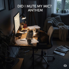 the  "did i mute my mic" anthem