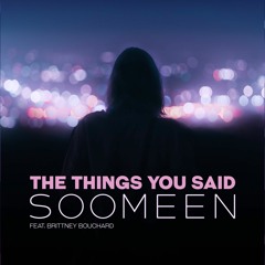 Soomeen feat. Brittney Bouchard - The Things You Said