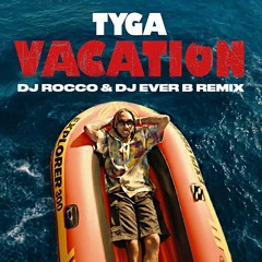 Tyga - Vacation (DJ ROCCO & DJ EVER B Remix) (CLICK BUY FOR UNFILTERED VERSION)