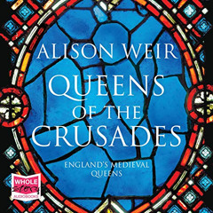 Access KINDLE 📨 Queens of the Crusades: Eleanor of Aquitaine and Her Successors by