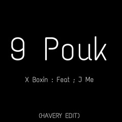 9 Pouk - X Box ; J Me (HAVERY Edit)