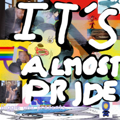 IT'S ALMOST PRIDE