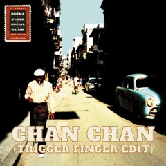 Buena Vista Social Club - Chan Chan (Trigger Finger Edit)