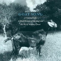View EBOOK EPUB KINDLE PDF Goat Song: A Seasonal Life, A Short History of Herding, and the Art of Ma